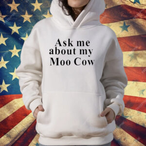 Ask Me About My Moo Cow T-Shirt