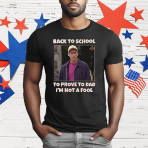 Back To School To Prove To Dad I’m Not Fool Billy Madison T-Shirt