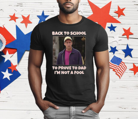 Back To School To Prove To Dad I’m Not Fool Billy Madison T-Shirt