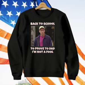 Back To School To Prove To Dad I’m Not Fool Billy Madison T-Shirt