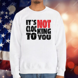 Bieber It’s Not Clocking To You T-Shirt