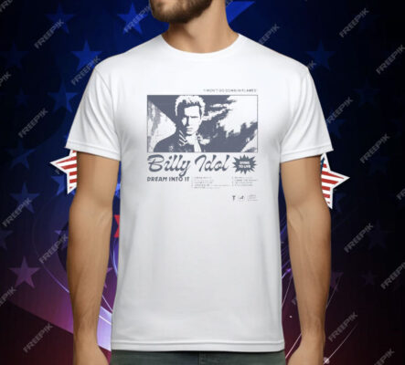 Billy Idol Dream Into It I Won’t Go Down In Flames Dying To Live T-Shirt