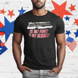 Blinsky Toy Shop Is No Fun Is No Blinsky T-Shirt