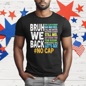 Bruh We Back No Cap T-Shirt