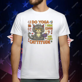Cat I do Yoga I Drink Coffee And I Have Cattitude T-Shirt