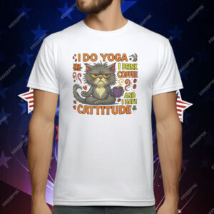 Cat I do Yoga I Drink Coffee And I Have Cattitude T-Shirt