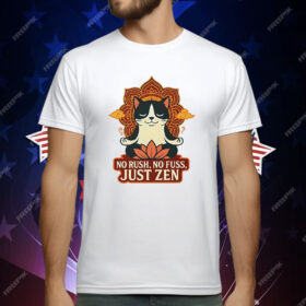 Cat No Rush No Fuss Just Zen T-Shirt