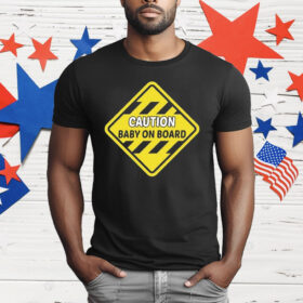 Caution Baby On Board T-Shirt