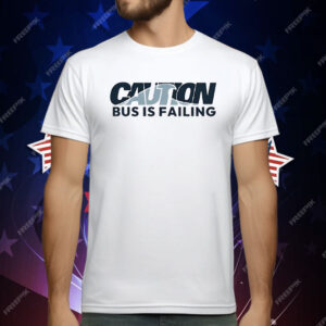 Caution Bus Is Failing T-Shirt