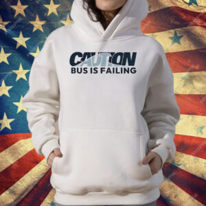 Caution Bus Is Failing T-Shirt