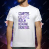 Cigarettes Iced Coffee Music Instagram Evading Taxes T-Shirt