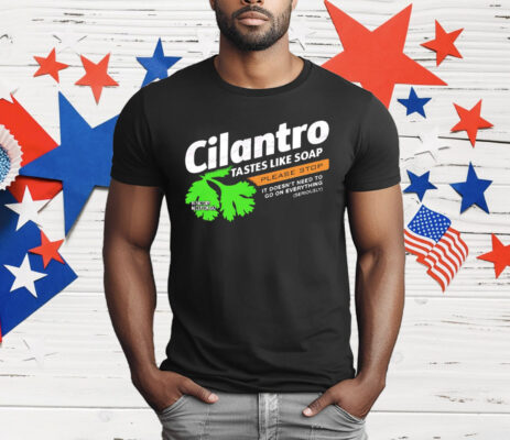 Cilantro Taste Like Soap Please Stop T-Shirt