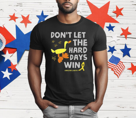 Don’t Let the Hard Days Win Dakota’s Army T-Shirt