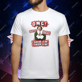 Elf OMG Santa Is Coming I Know Him T-Shirt