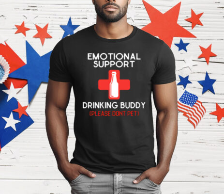 Emotional Support Drinking Buddy Please Don't Pet T-Shirt