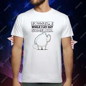 Excuse Me While I Let Out Some Air T-Shirt