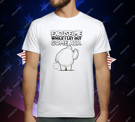 Excuse Me While I Let Out Some Air T-Shirt