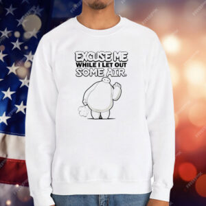 Excuse Me While I Let Out Some Air T-Shirt