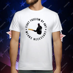 Fight Fascism By Any Means Necessary T-Shirt