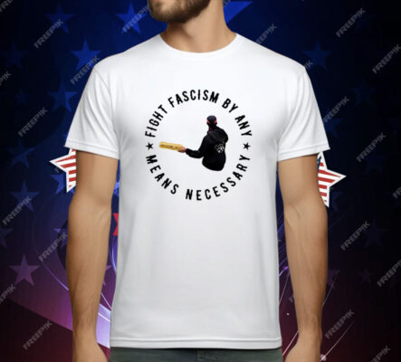 Fight Fascism By Any Means Necessary T-Shirt