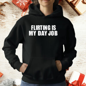 Flirting Is My Day Job T-Shirt