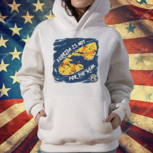 Florida Is Not For The Weak T-Shirt