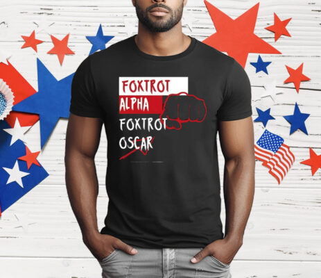 Foxtrot Alpha Foxtrot Oscar T-Shirt