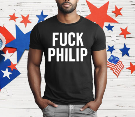 Fuck Philip T-Shirt