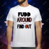 Fudd Around And Find Out T-Shirt