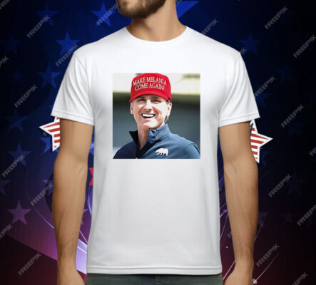 Gavin Newsom – Wear Make Melania Come Again Hat T-Shirt
