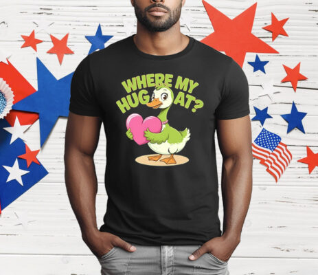 Goose Where My Hug At T-Shirt