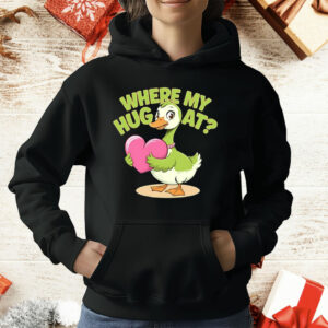 Goose Where My Hug At T-Shirt
