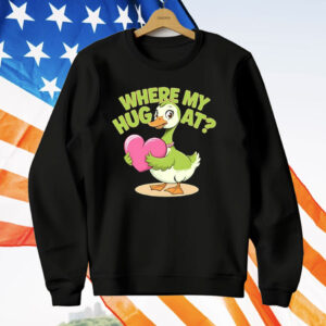 Goose Where My Hug At T-Shirt