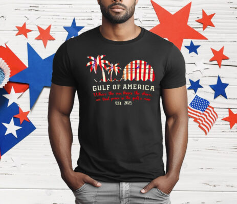 Gulf Of America Where The Sun Kisses The Shore We Find Peace In The Gulf’s Roar 2025 T-Shirt