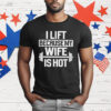 Gym I Lift Because My Wife Is Hot T-Shirt