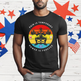 Gym Pain Is Temporary Power Is Forever T-Shirt