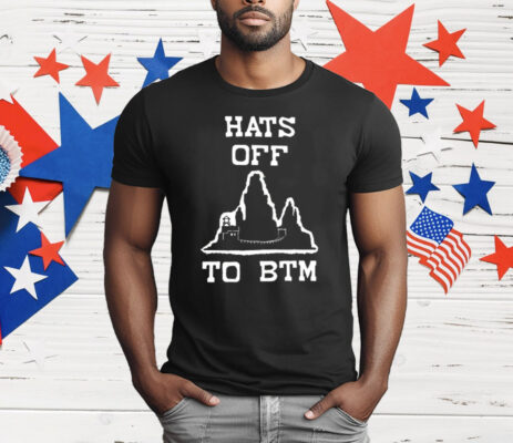 Hats Off To BTM T-Shirt