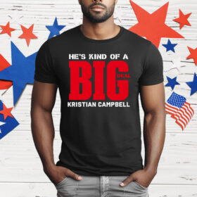 He’s Kind Of A Big Deal Kristian Campbell T-Shirt
