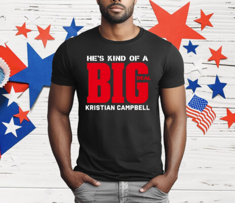 He’s Kind Of A Big Deal Kristian Campbell T-Shirt