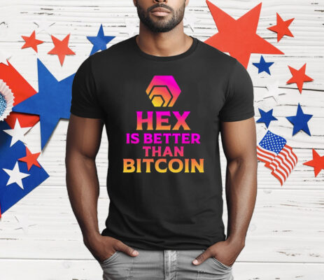 Hex Is Better Than Bitcoin T-Shirt