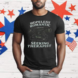 Hopeless Romantic Seeking Therapist T-Shirt