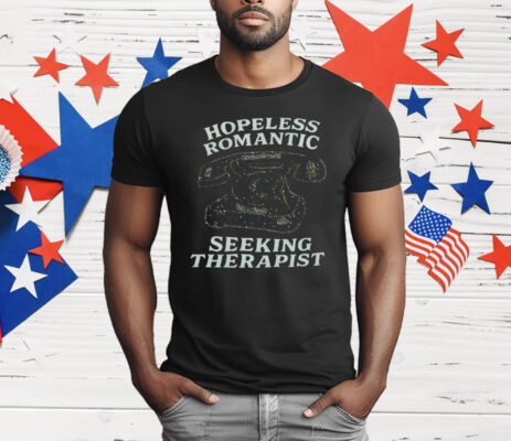 Hopeless Romantic Seeking Therapist T-Shirt