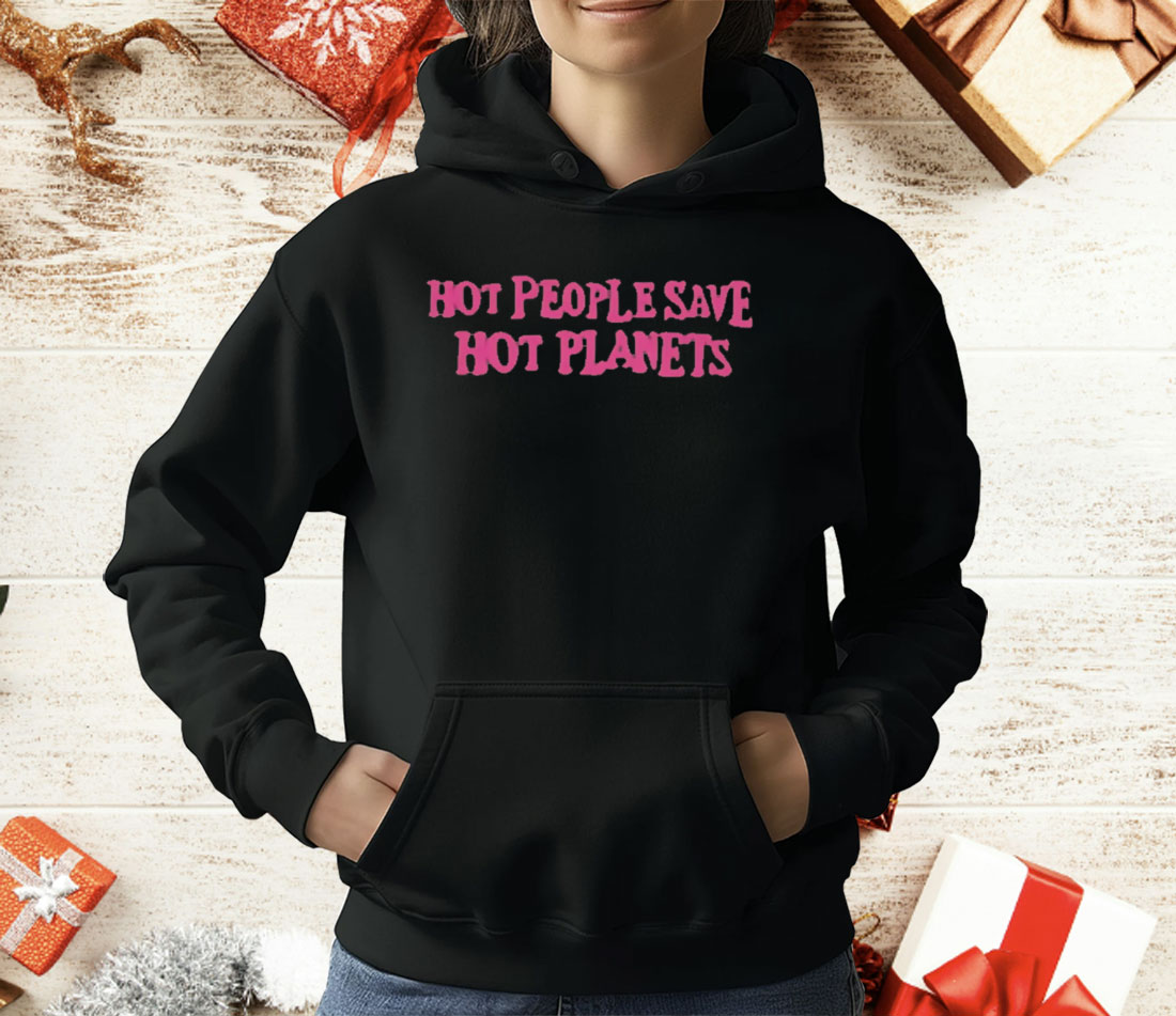 Hot People Save Hot Planets T-Shirt