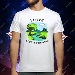 I Love Live Streams T-Shirt