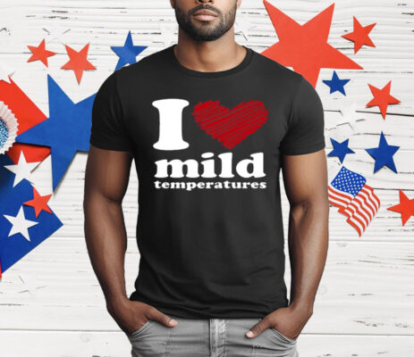 I Love Mild Temperatures T-Shirt