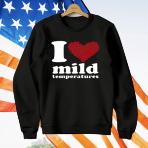 I Love Mild Temperatures T-Shirt