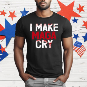 I Make MAGA Cry T-Shirt