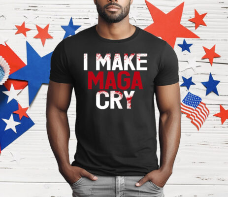 I Make MAGA Cry T-Shirt