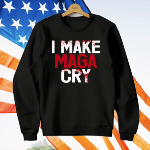 I Make MAGA Cry T-Shirt