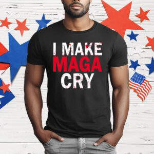 I Make MAGA Cry T-Shirt